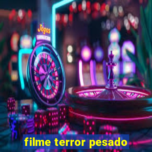 filme terror pesado